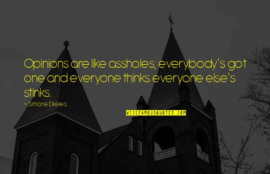 Realism's Quotes By Simone Elkeles: Opinions are like assholes, everybody's got one and Realism's Quotes By Simone Elkeles: Opinions are like assholes, everybody's got one and