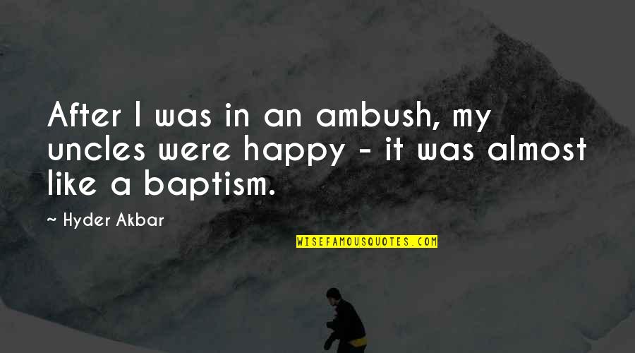 Realismus Definice Quotes By Hyder Akbar: After I was in an ambush, my uncles