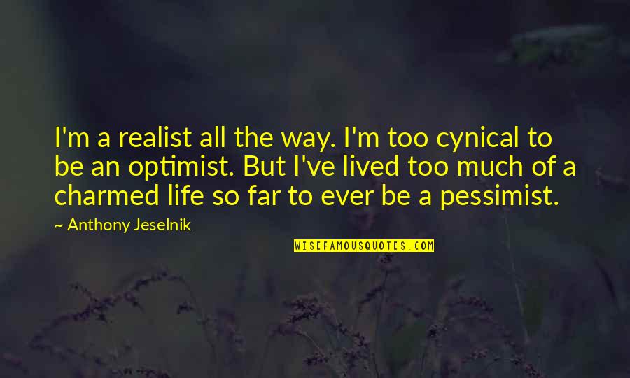 Realist Optimist Pessimist Quotes By Anthony Jeselnik: I'm a realist all the way. I'm too