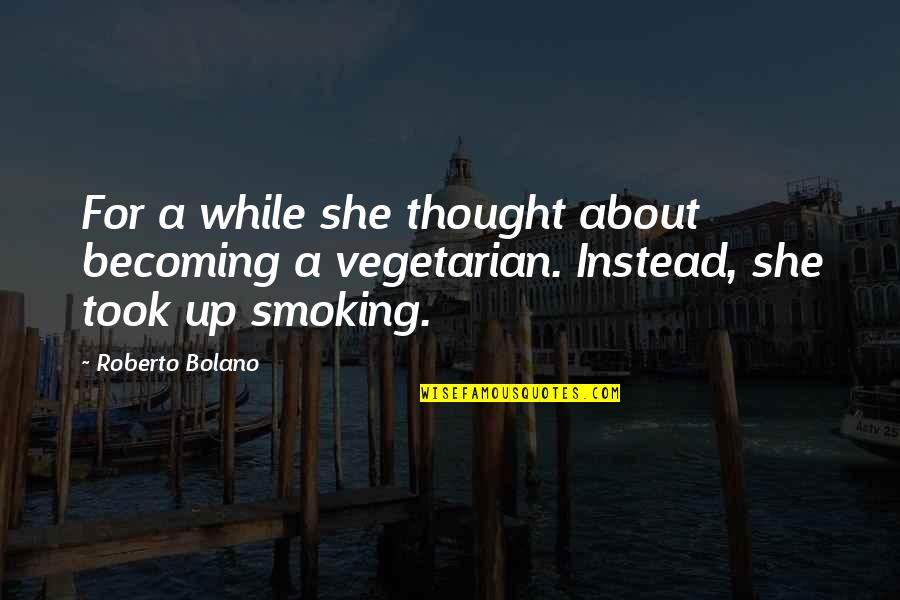 Realistic Art Quotes By Roberto Bolano: For a while she thought about becoming a