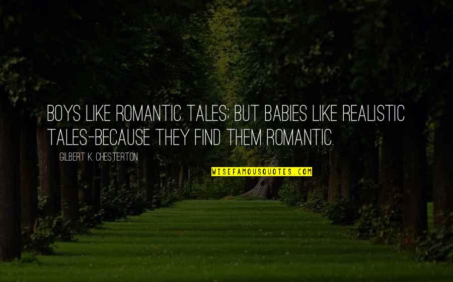 Realistic Children Quotes By Gilbert K. Chesterton: Boys like romantic tales; but babies like realistic
