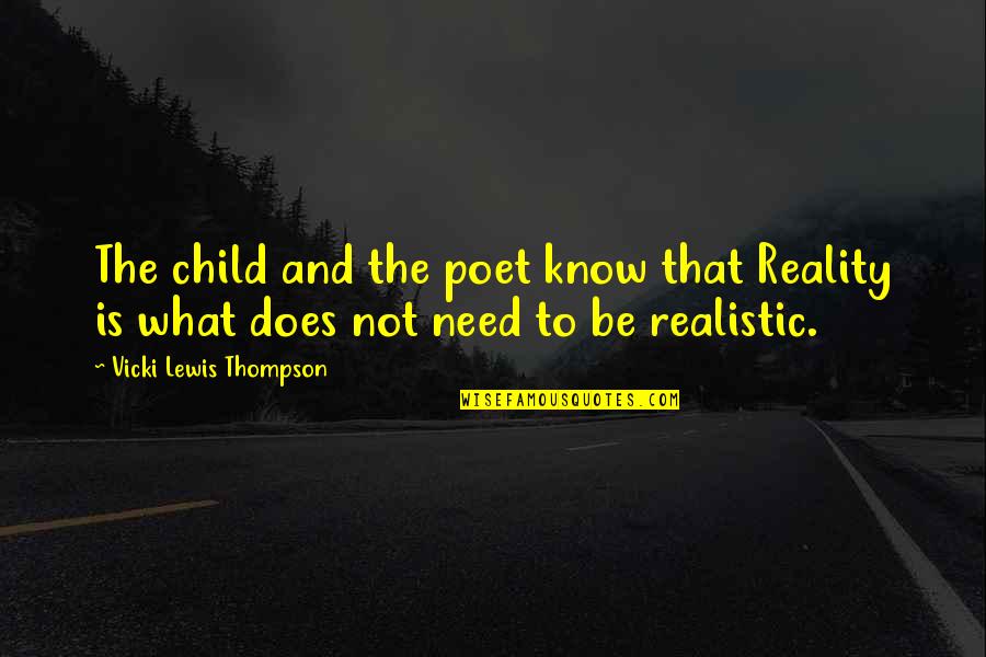 Realistic Children Quotes By Vicki Lewis Thompson: The child and the poet know that Reality