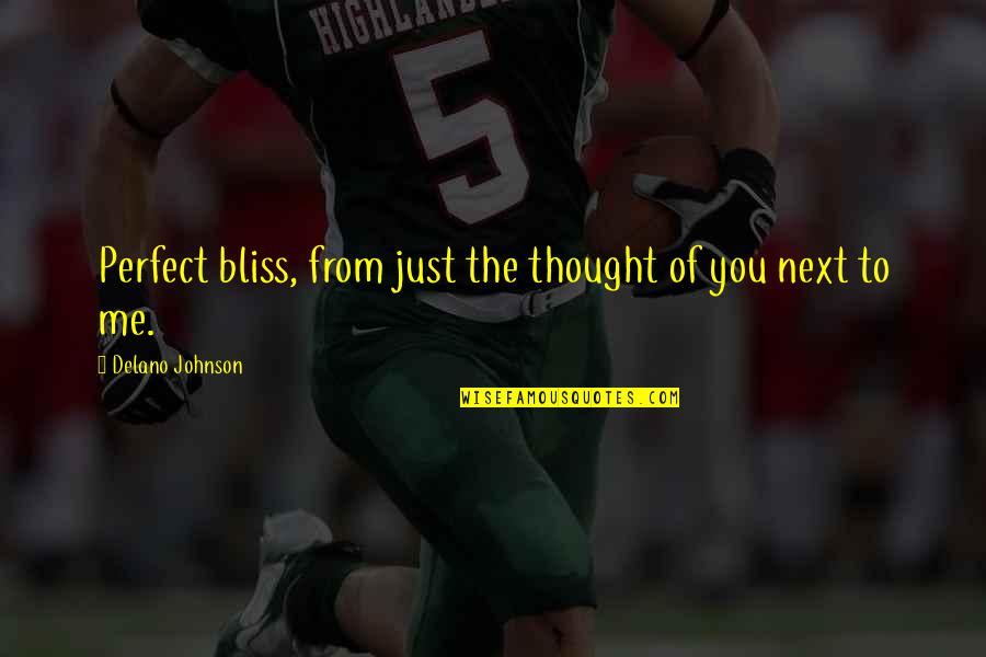 Realistic Love Quotes By Delano Johnson: Perfect bliss, from just the thought of you