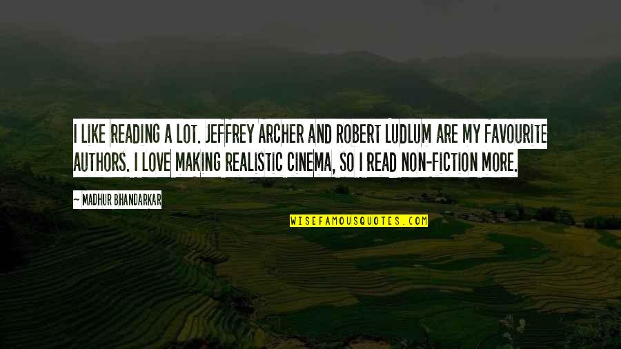 Realistic Love Quotes By Madhur Bhandarkar: I like reading a lot. Jeffrey Archer and