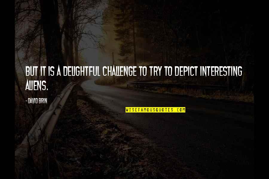 Realistic Paintings Quotes By David Brin: But it is a delightful challenge to try