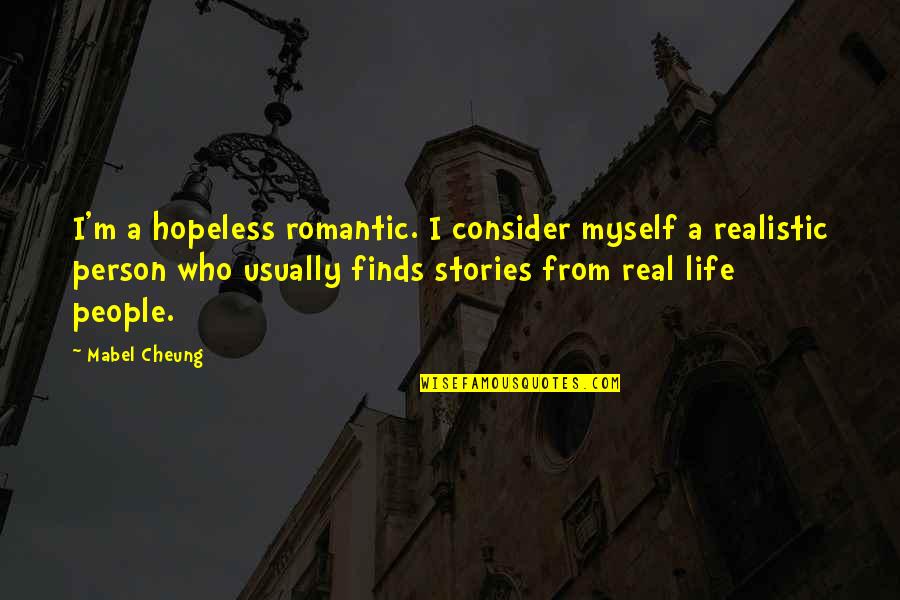 Realistic Person Quotes By Mabel Cheung: I'm a hopeless romantic. I consider myself a