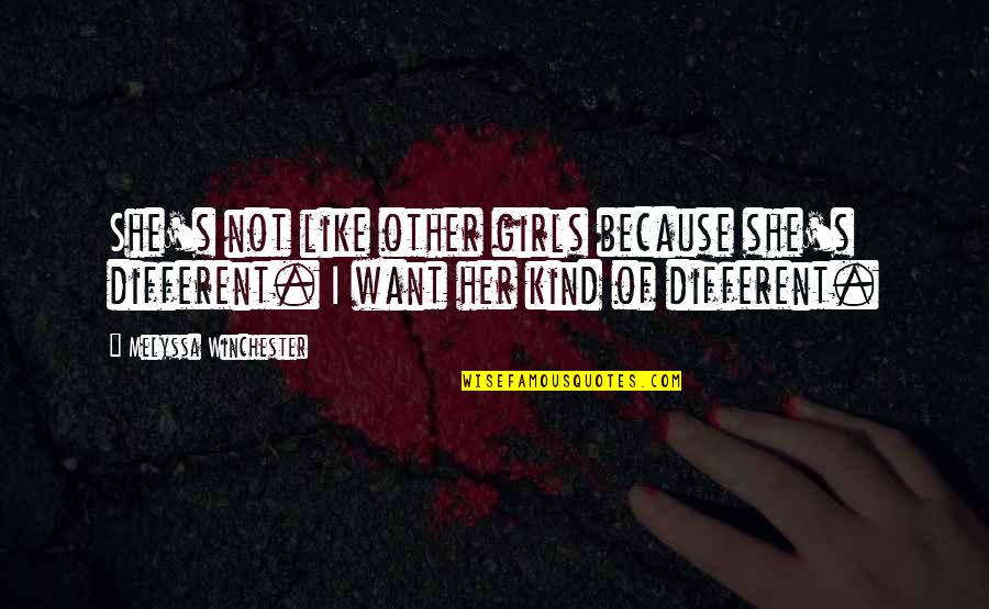 Realistic Person Quotes By Melyssa Winchester: She's not like other girls because she's different.