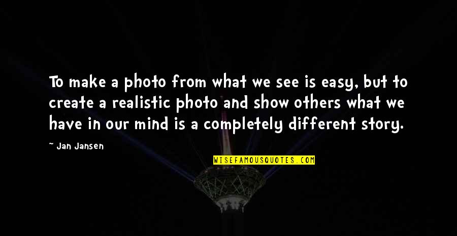 Realistic Quotes By Jan Jansen: To make a photo from what we see