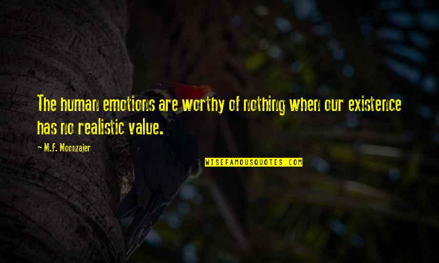 Realistic Quotes By M.F. Moonzajer: The human emotions are worthy of nothing when