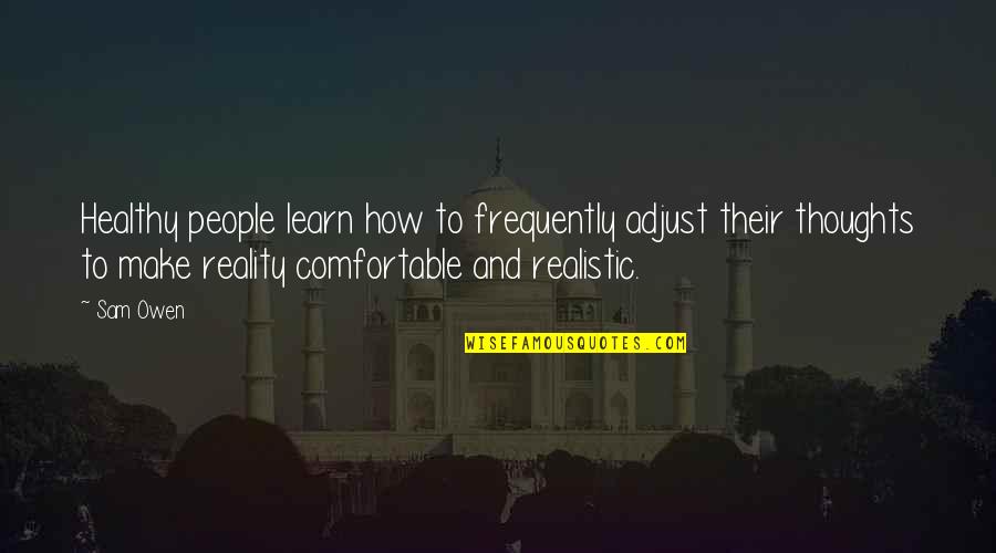 Realistic Quotes By Sam Owen: Healthy people learn how to frequently adjust their