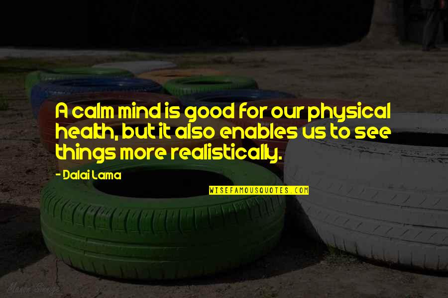 Realistically Quotes By Dalai Lama: A calm mind is good for our physical Realistically Quotes By Dalai Lama: A calm mind is good for our physical