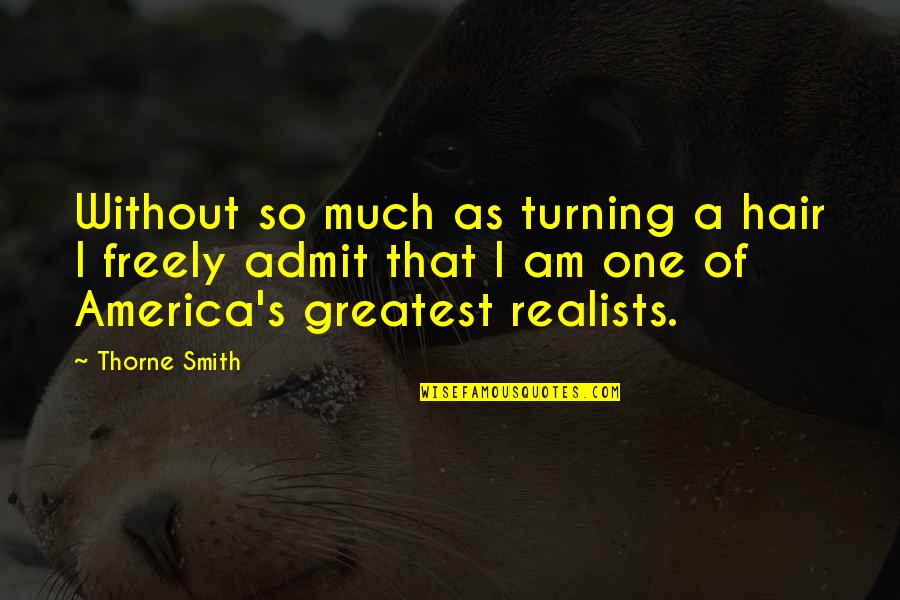 Realists Quotes By Thorne Smith: Without so much as turning a hair I Realists Quotes By Thorne Smith: Without so much as turning a hair I