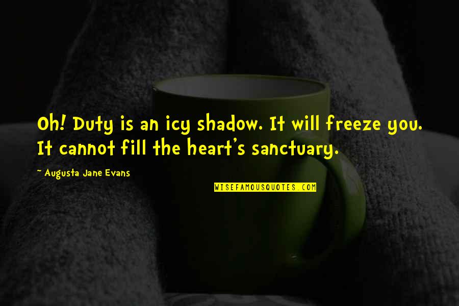 Realitas Virtual Quotes By Augusta Jane Evans: Oh! Duty is an icy shadow. It will