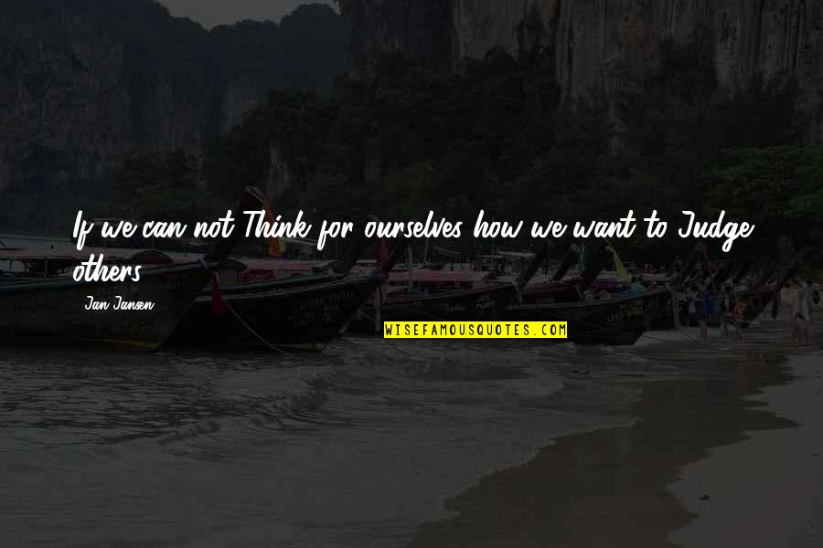 Realitatea Plus Quotes By Jan Jansen: If we can not Think for ourselves how