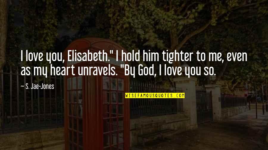 Realitati Alternative Online Quotes By S. Jae-Jones: I love you, Elisabeth." I hold him tighter