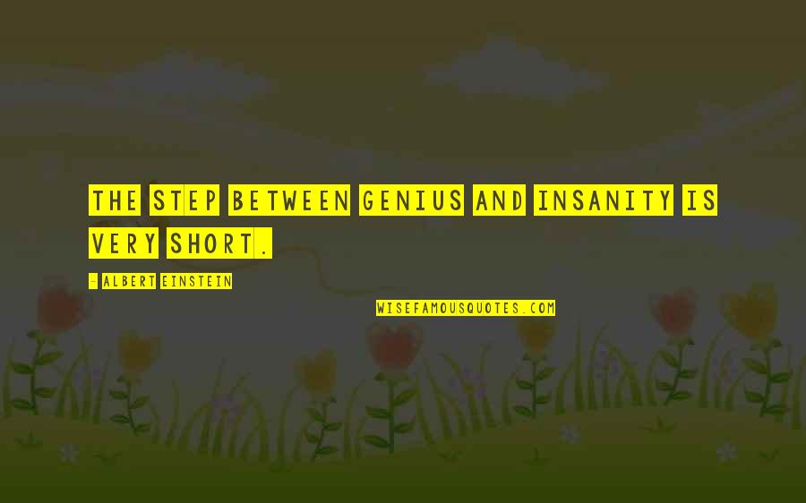 Realities Of War Quotes By Albert Einstein: The step between genius and insanity is very Realities Of War Quotes By Albert Einstein: The step between genius and insanity is very