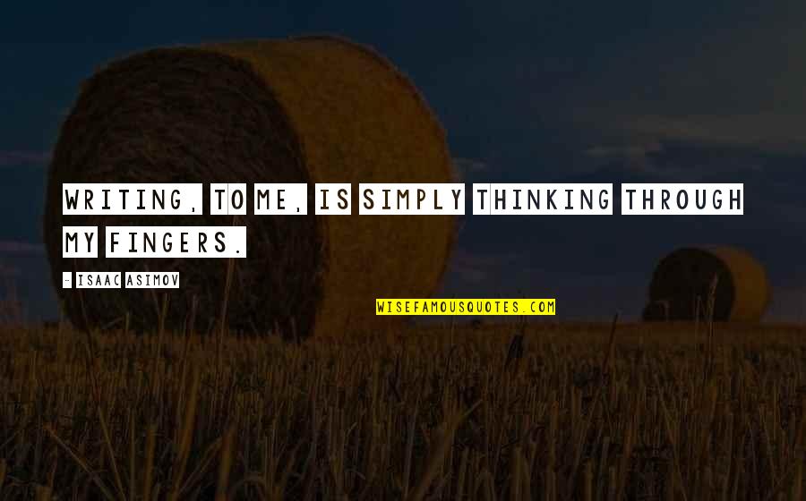 Realitiy Quotes By Isaac Asimov: Writing, to me, is simply thinking through my