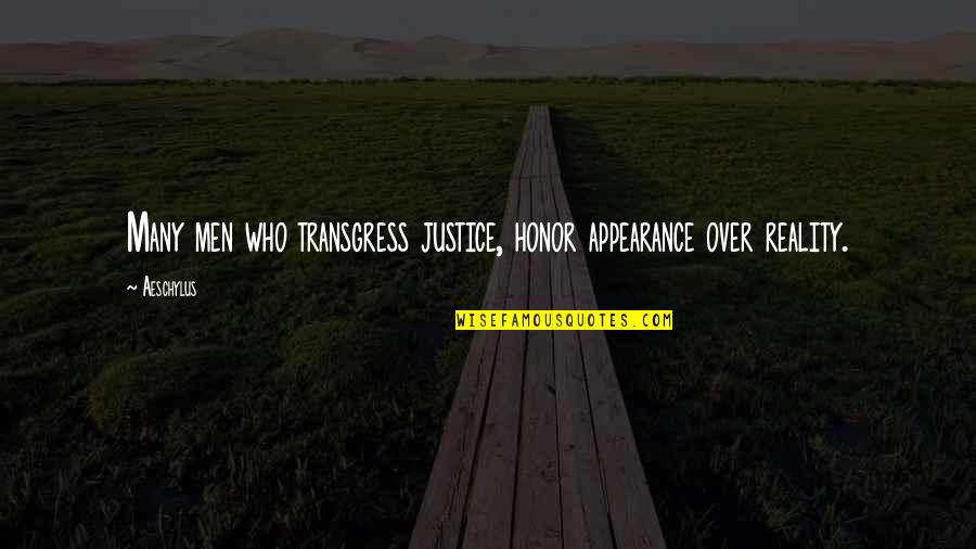 Reality And Appearance Quotes By Aeschylus: Many men who transgress justice, honor appearance over