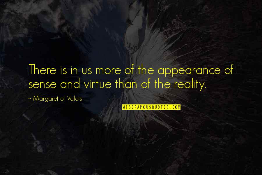 Reality And Appearance Quotes By Margaret Of Valois: There is in us more of the appearance