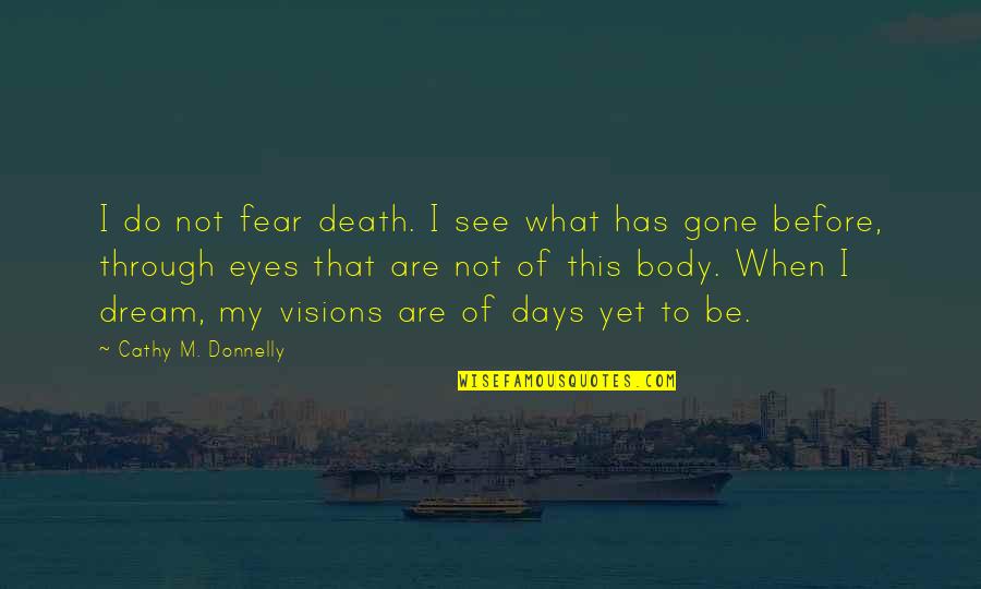 Reality And Death Quotes By Cathy M. Donnelly: I do not fear death. I see what Reality And Death Quotes By Cathy M. Donnelly: I do not fear death. I see what
