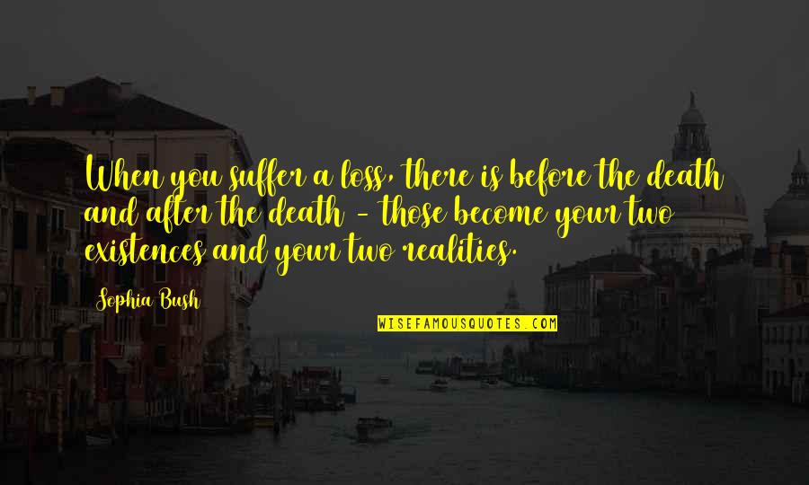 Reality And Death Quotes By Sophia Bush: When you suffer a loss, there is before Reality And Death Quotes By Sophia Bush: When you suffer a loss, there is before