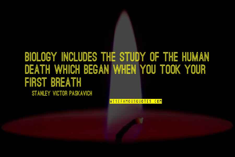 Reality And Death Quotes By Stanley Victor Paskavich: Biology includes the study of the human death