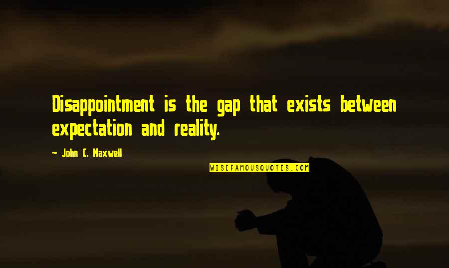 Reality And Expectations Quotes By John C. Maxwell: Disappointment is the gap that exists between expectation