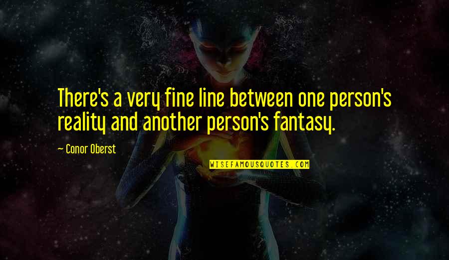 Reality And Fantasy Quotes By Conor Oberst: There's a very fine line between one person's