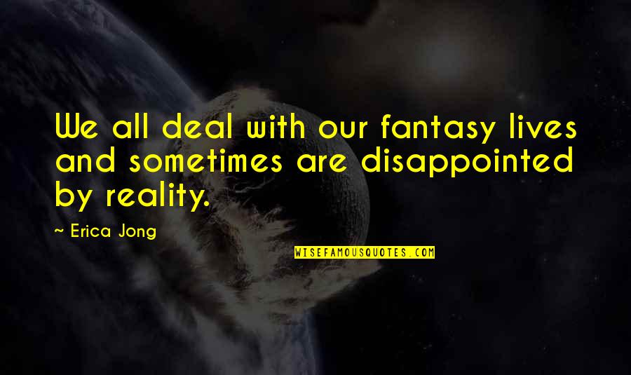 Reality And Fantasy Quotes By Erica Jong: We all deal with our fantasy lives and
