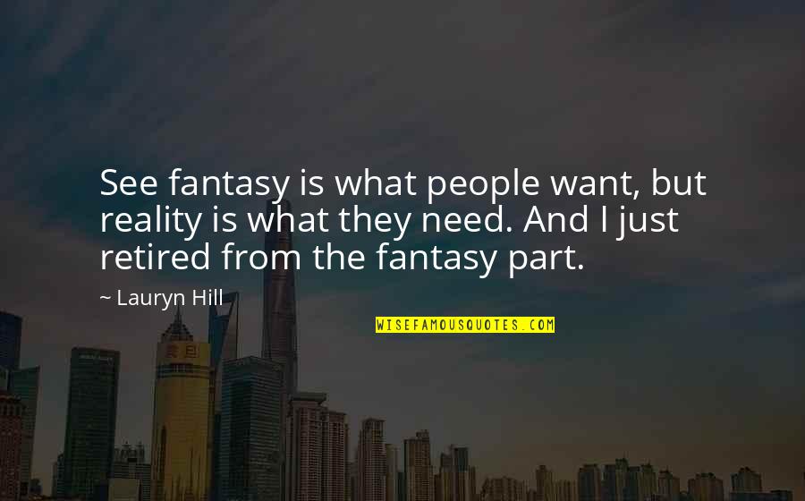 Reality And Fantasy Quotes By Lauryn Hill: See fantasy is what people want, but reality