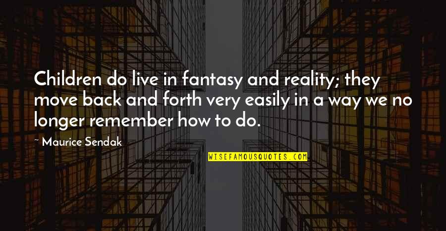 Reality And Fantasy Quotes By Maurice Sendak: Children do live in fantasy and reality; they