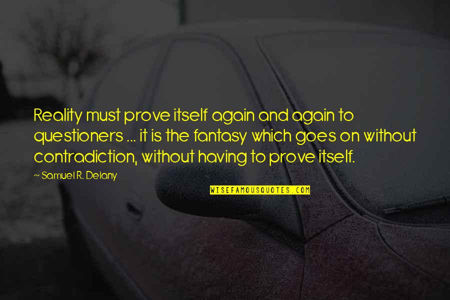 Reality And Fantasy Quotes By Samuel R. Delany: Reality must prove itself again and again to