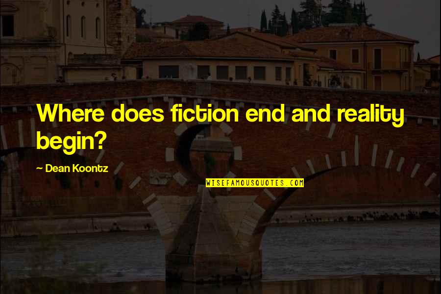 Reality And Fiction Quotes By Dean Koontz: Where does fiction end and reality begin?