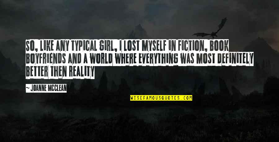 Reality And Fiction Quotes By Joanne McClean: So, like any typical girl, I lost myself