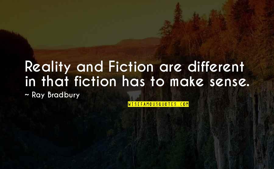 Reality And Fiction Quotes By Ray Bradbury: Reality and Fiction are different in that fiction