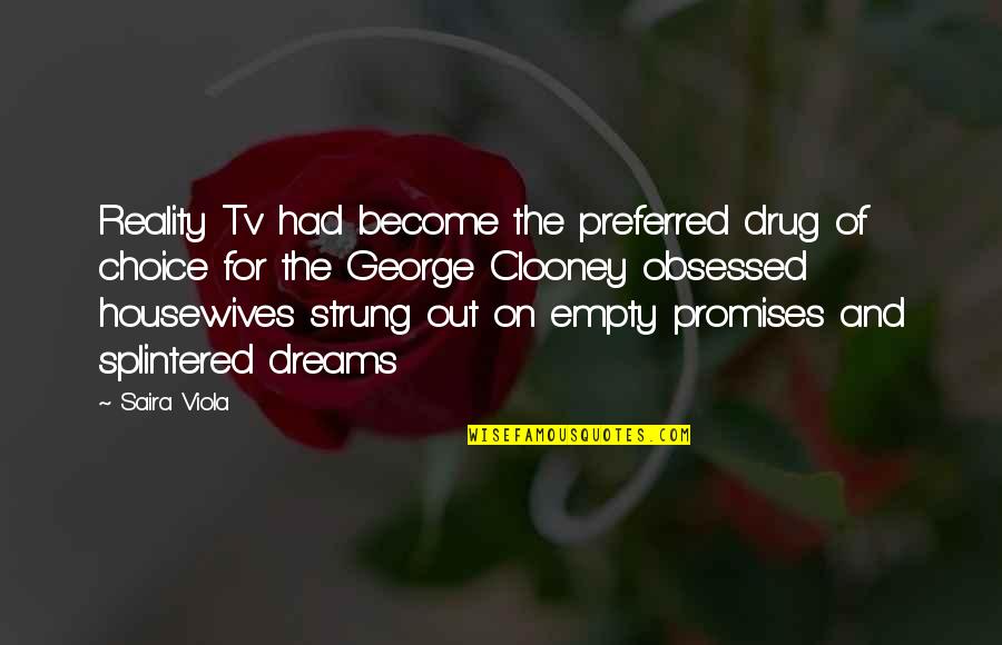 Reality And Fiction Quotes By Saira Viola: Reality Tv had become the preferred drug of Reality And Fiction Quotes By Saira Viola: Reality Tv had become the preferred drug of