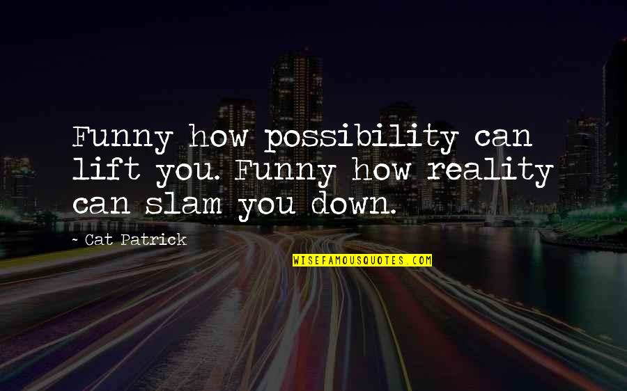 Reality And Funny Quotes By Cat Patrick: Funny how possibility can lift you. Funny how