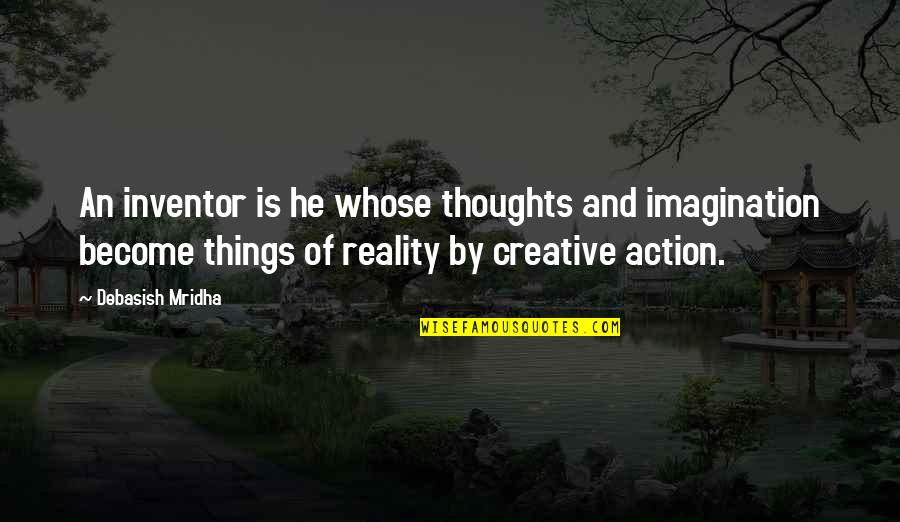 Reality And Happiness Quotes By Debasish Mridha: An inventor is he whose thoughts and imagination
