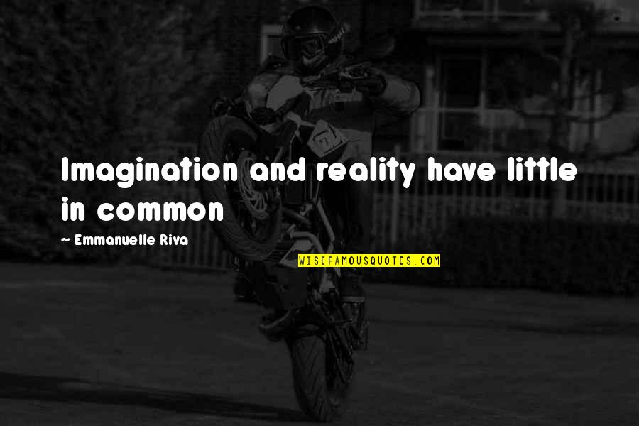 Reality And Imagination Quotes By Emmanuelle Riva: Imagination and reality have little in common