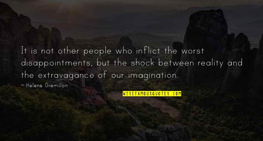 Reality And Imagination Quotes By Helene Gremillon: It is not other people who inflict the