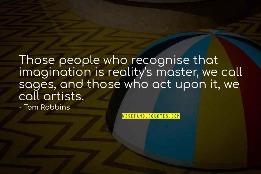 Reality And Imagination Quotes By Tom Robbins: Those people who recognise that imagination is reality's