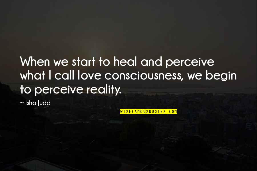 Reality And Love Quotes By Isha Judd: When we start to heal and perceive what
