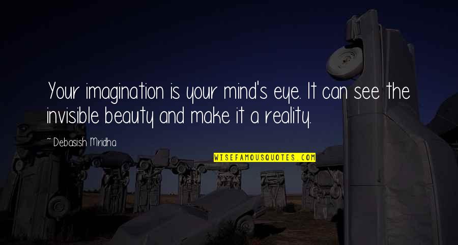 Reality And The Mind Quotes By Debasish Mridha: Your imagination is your mind's eye. It can