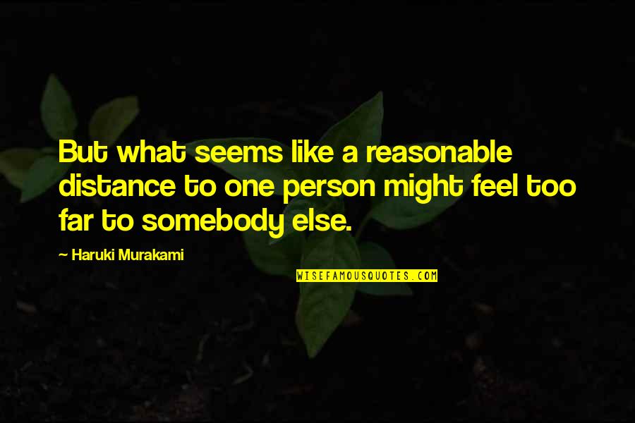 Reality Anime Quotes By Haruki Murakami: But what seems like a reasonable distance to Reality Anime Quotes By Haruki Murakami: But what seems like a reasonable distance to