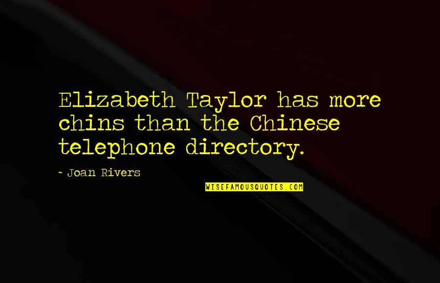 Reality Bureaucracy Writing Quotes By Joan Rivers: Elizabeth Taylor has more chins than the Chinese