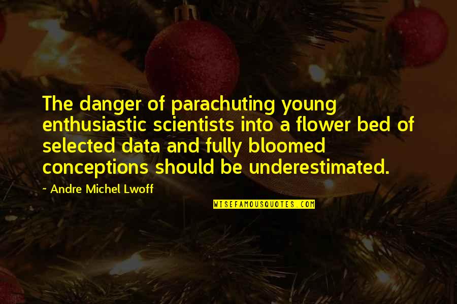 Reality Can Be Whatever I Want Quotes By Andre Michel Lwoff: The danger of parachuting young enthusiastic scientists into
