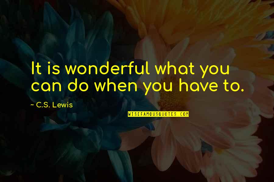 Reality Dysfunction Quotes By C.S. Lewis: It is wonderful what you can do when