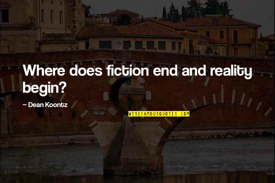 Reality Fiction Quotes By Dean Koontz: Where does fiction end and reality begin? Reality Fiction Quotes By Dean Koontz: Where does fiction end and reality begin?