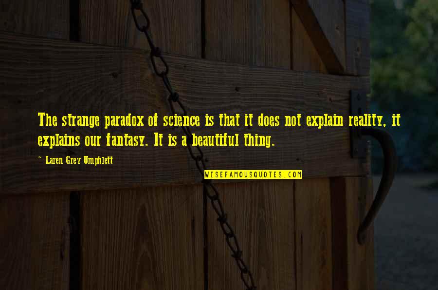Reality Fiction Quotes By Laren Grey Umphlett: The strange paradox of science is that it Reality Fiction Quotes By Laren Grey Umphlett: The strange paradox of science is that it