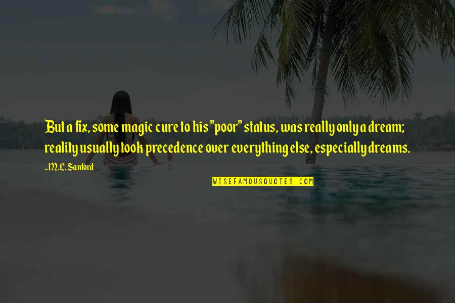 Reality Fiction Quotes By M.L. Sanford: But a fix, some magic cure to his Reality Fiction Quotes By M.L. Sanford: But a fix, some magic cure to his